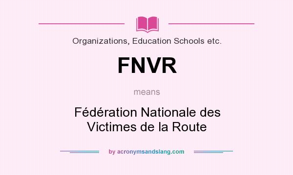 What does FNVR mean? It stands for Fédération Nationale des Victimes de la Route