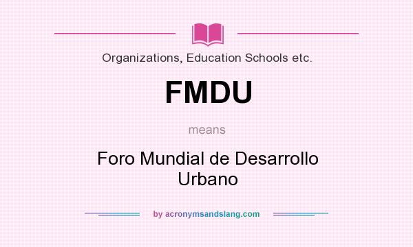 What does FMDU mean? It stands for Foro Mundial de Desarrollo Urbano