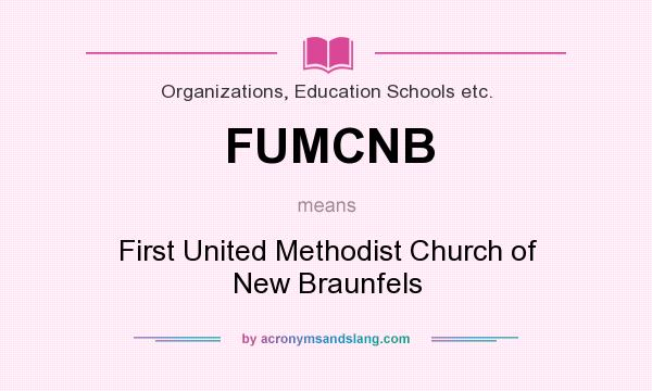 What does FUMCNB mean? It stands for First United Methodist Church of New Braunfels