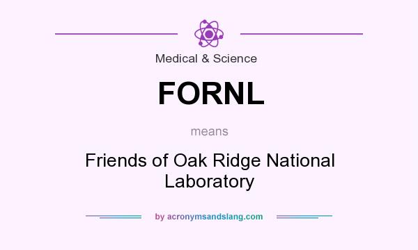 What does FORNL mean? It stands for Friends of Oak Ridge National Laboratory