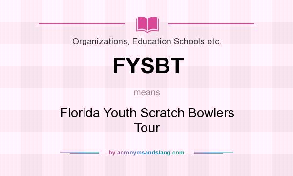 What does FYSBT mean? It stands for Florida Youth Scratch Bowlers Tour