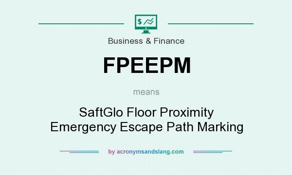 What does FPEEPM mean? It stands for SaftGlo Floor Proximity Emergency Escape Path Marking