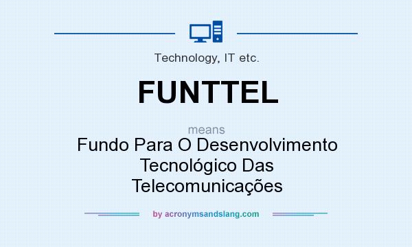 What does FUNTTEL mean? It stands for Fundo Para O Desenvolvimento Tecnológico Das Telecomunicações