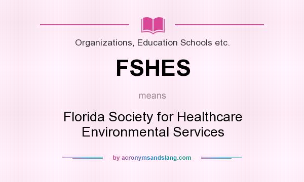 What does FSHES mean? It stands for Florida Society for Healthcare Environmental Services