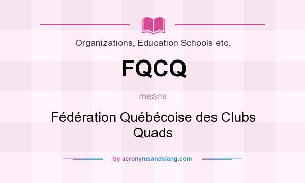 What does FQCQ mean? It stands for Fédération Québécoise des Clubs Quads