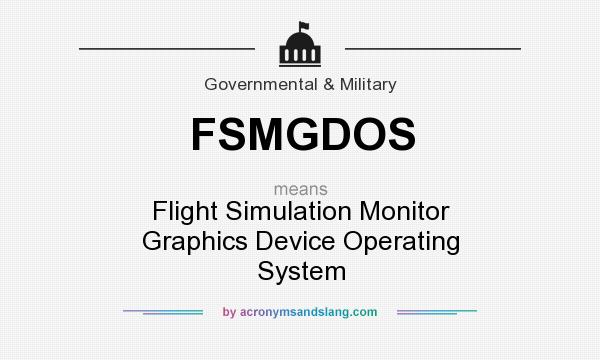 What does FSMGDOS mean? It stands for Flight Simulation Monitor Graphics Device Operating System