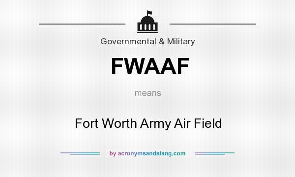 What does FWAAF mean? It stands for Fort Worth Army Air Field