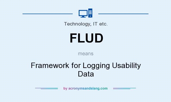 What does FLUD mean? It stands for Framework for Logging Usability Data