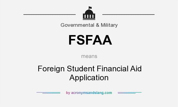 What does FSFAA mean? It stands for Foreign Student Financial Aid Application