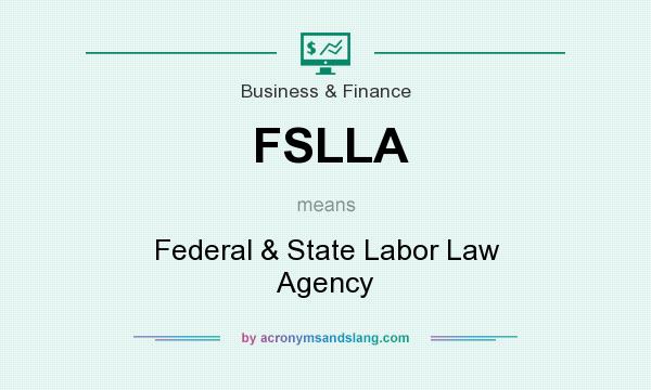 What does FSLLA mean? It stands for Federal & State Labor Law Agency