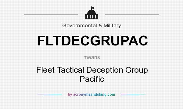 What does FLTDECGRUPAC mean? It stands for Fleet Tactical Deception Group Pacific