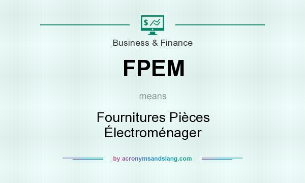 What does FPEM mean? It stands for Fournitures Pièces Électroménager