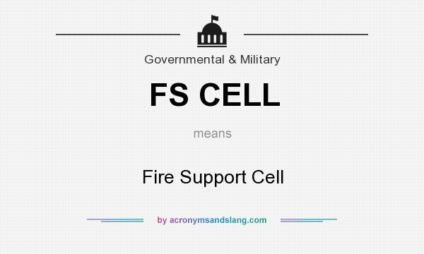 What does FS CELL mean? It stands for Fire Support Cell