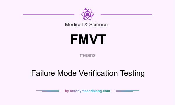 What does FMVT mean? It stands for Failure Mode Verification Testing