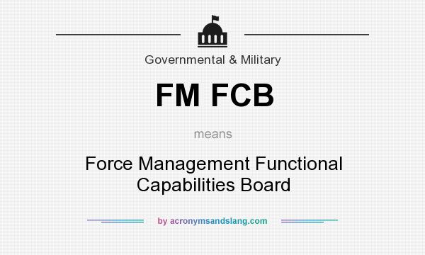 What does FM FCB mean? It stands for Force Management Functional Capabilities Board