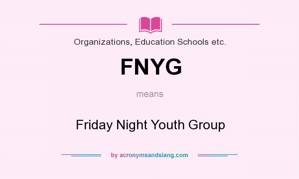 What does FNYG mean? It stands for Friday Night Youth Group