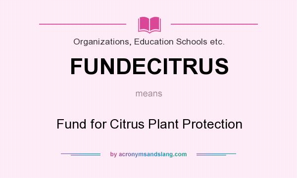 What does FUNDECITRUS mean? It stands for Fund for Citrus Plant Protection