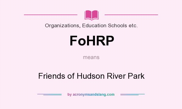 What does FoHRP mean? It stands for Friends of Hudson River Park