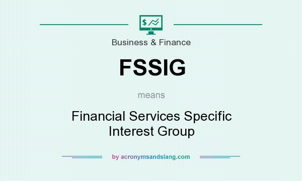 What does FSSIG mean? It stands for Financial Services Specific Interest Group
