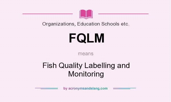 What does FQLM mean? It stands for Fish Quality Labelling and Monitoring