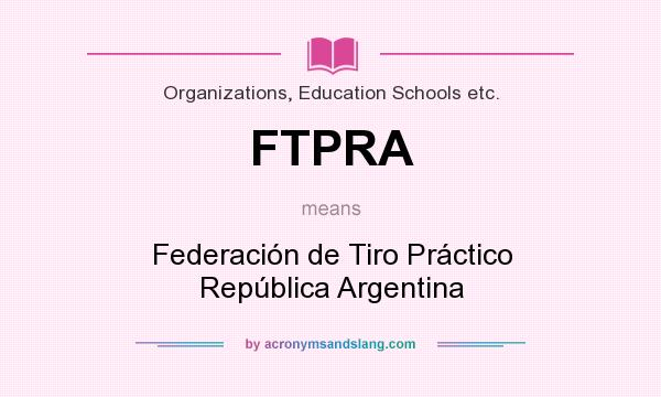 What does FTPRA mean? It stands for Federación de Tiro Práctico República Argentina