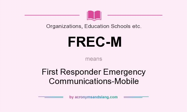 What does FREC-M mean? It stands for First Responder Emergency Communications-Mobile