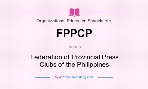 What does FPPCP mean? It stands for Federation of Provincial Press Clubs of the Philippines
