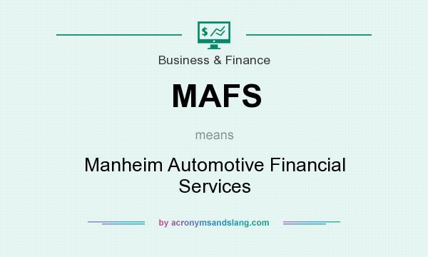 What does MAFS mean? It stands for Manheim Automotive Financial Services