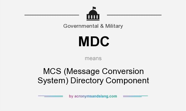 What does MDC mean? It stands for MCS (Message Conversion System) Directory Component