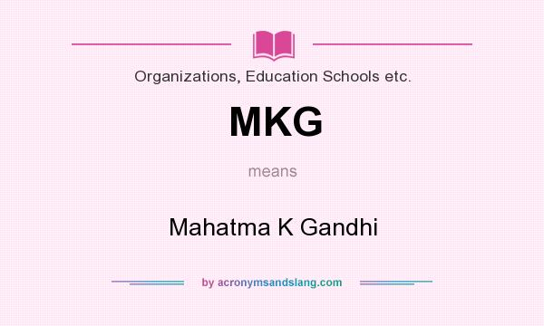 What does MKG mean? It stands for Mahatma K Gandhi