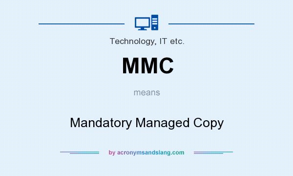 What does MMC mean? It stands for Mandatory Managed Copy