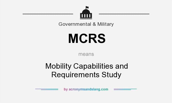 What does MCRS mean? It stands for Mobility Capabilities and Requirements Study