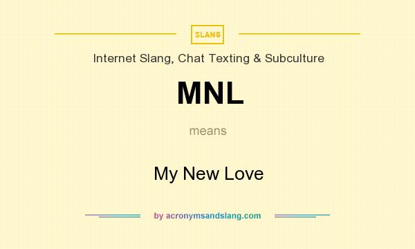 What does MNL mean? It stands for My New Love