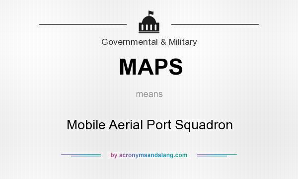 What does MAPS mean? It stands for Mobile Aerial Port Squadron