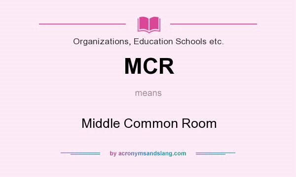 What does MCR mean? It stands for Middle Common Room