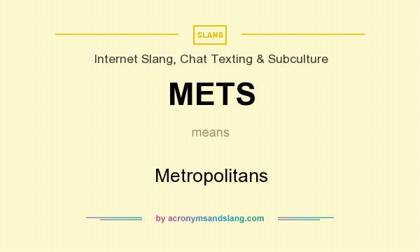 What does METS mean? It stands for Metropolitans