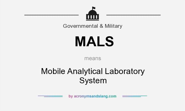 What does MALS mean? It stands for Mobile Analytical Laboratory System