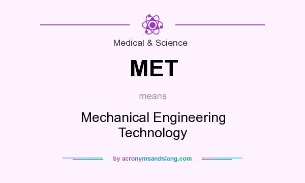 What does MET mean? It stands for Mechanical Engineering Technology