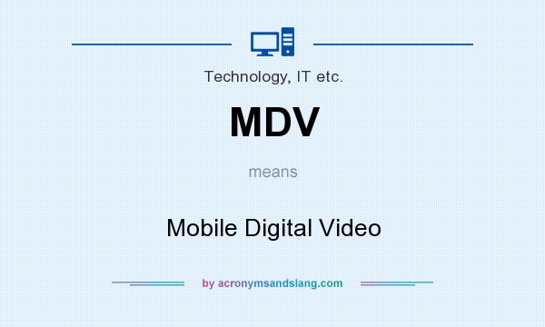 What does MDV mean? It stands for Mobile Digital Video