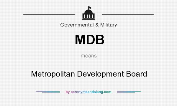 What does MDB mean? It stands for Metropolitan Development Board