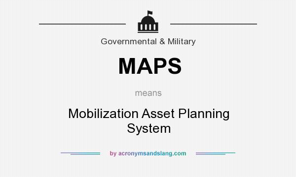 What does MAPS mean? It stands for Mobilization Asset Planning System