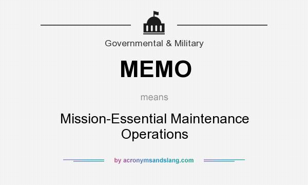 What does MEMO mean? It stands for Mission-Essential Maintenance Operations