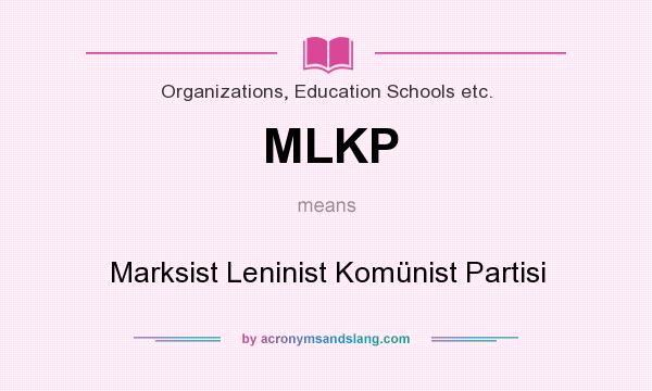 What does MLKP mean? It stands for Marksist Leninist Komünist Partisi
