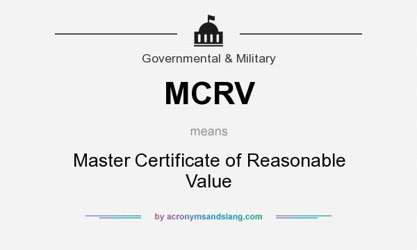 What does MCRV mean? It stands for Master Certificate of Reasonable Value