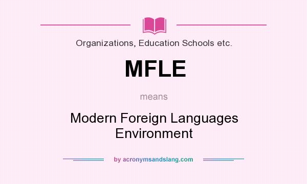 What does MFLE mean? It stands for Modern Foreign Languages Environment
