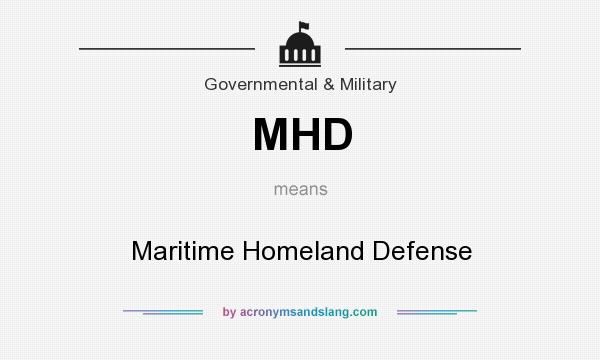What does MHD mean? It stands for Maritime Homeland Defense