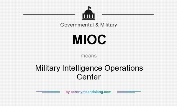 What does MIOC mean? It stands for Military Intelligence Operations Center