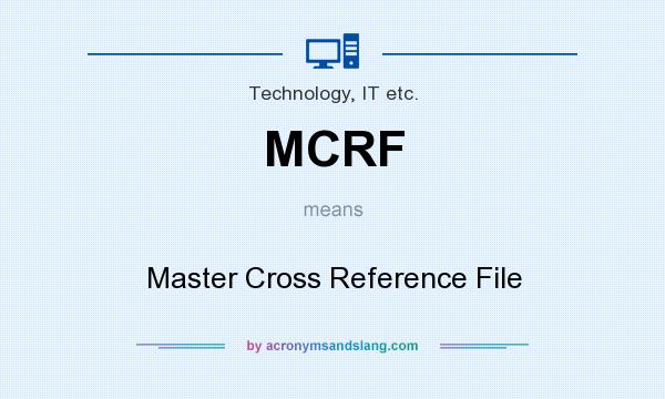 What does MCRF mean? It stands for Master Cross Reference File