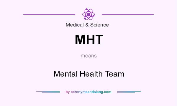 What does MHT mean? It stands for Mental Health Team