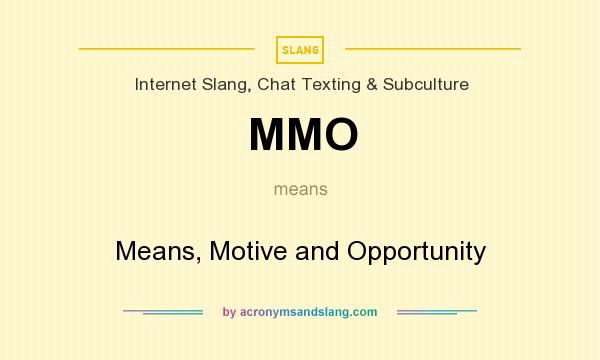 What does MMO mean? It stands for Means, Motive and Opportunity